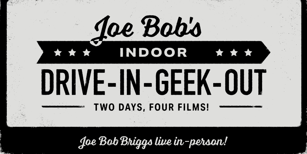 Joe Bob's Indoor Drive-In-Geek-Out!