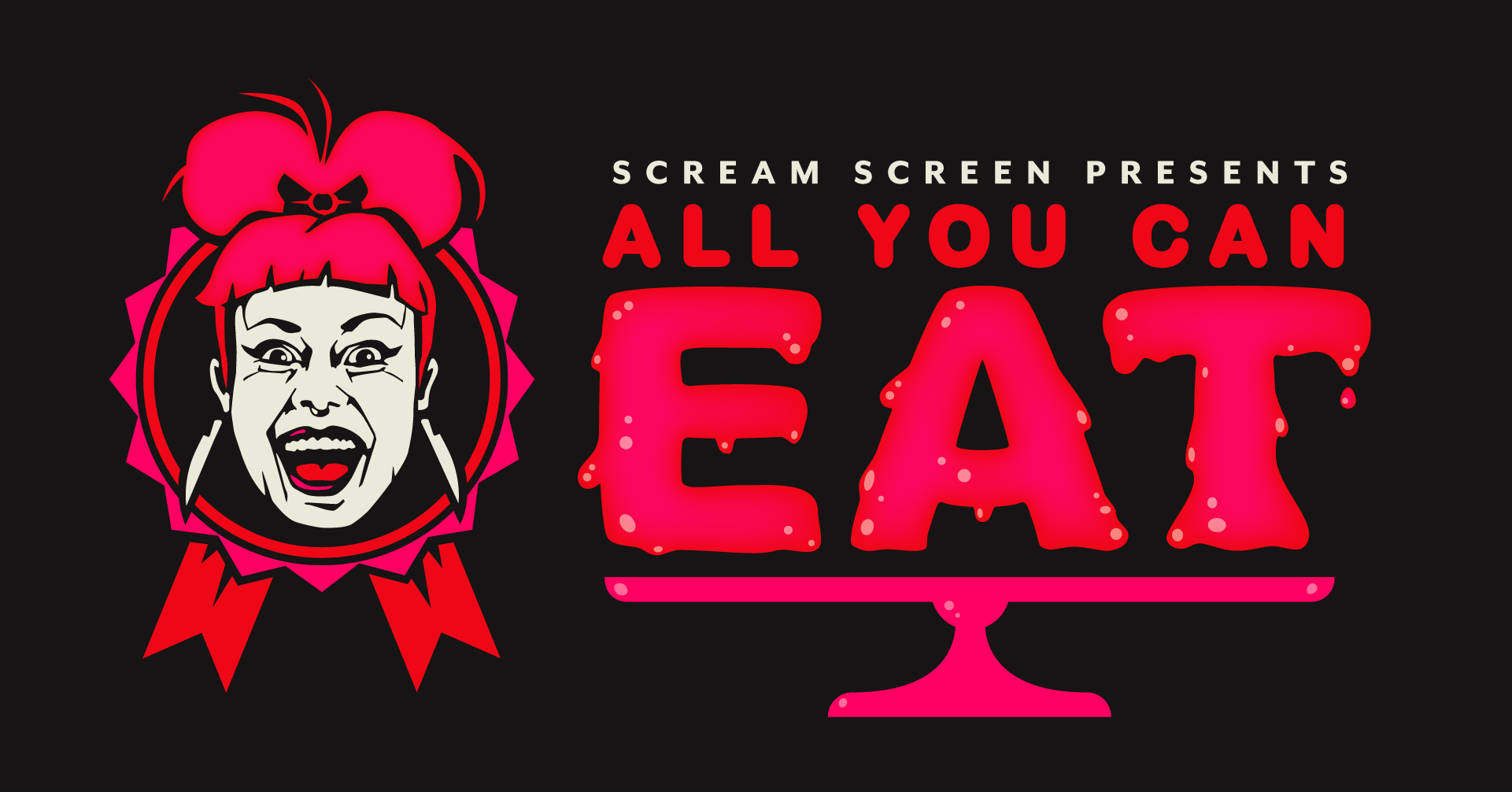 Scream Screen presents: ALL YOU CAN EAT! 